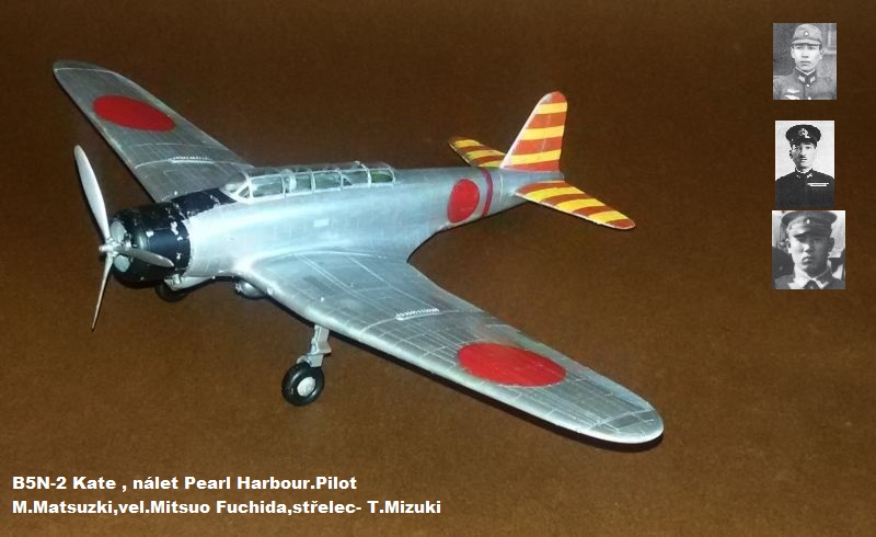 B5N-2 Kate , nálet Pearl Harbour.Pilot M.Matsuzki,vel.Mitsuo Fuchida,střelec- T.Mizuki